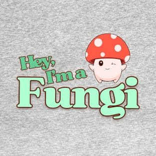 Hey, I'm a Fun-guy! T-Shirt